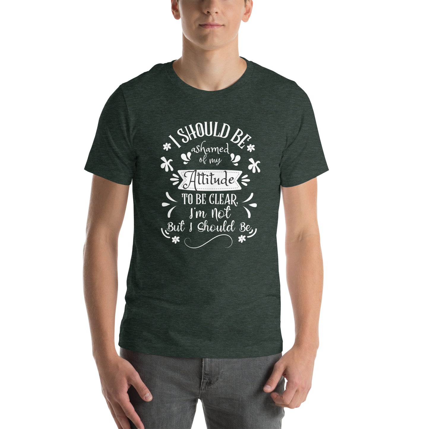 I should be ashamed Unisex t-shirt