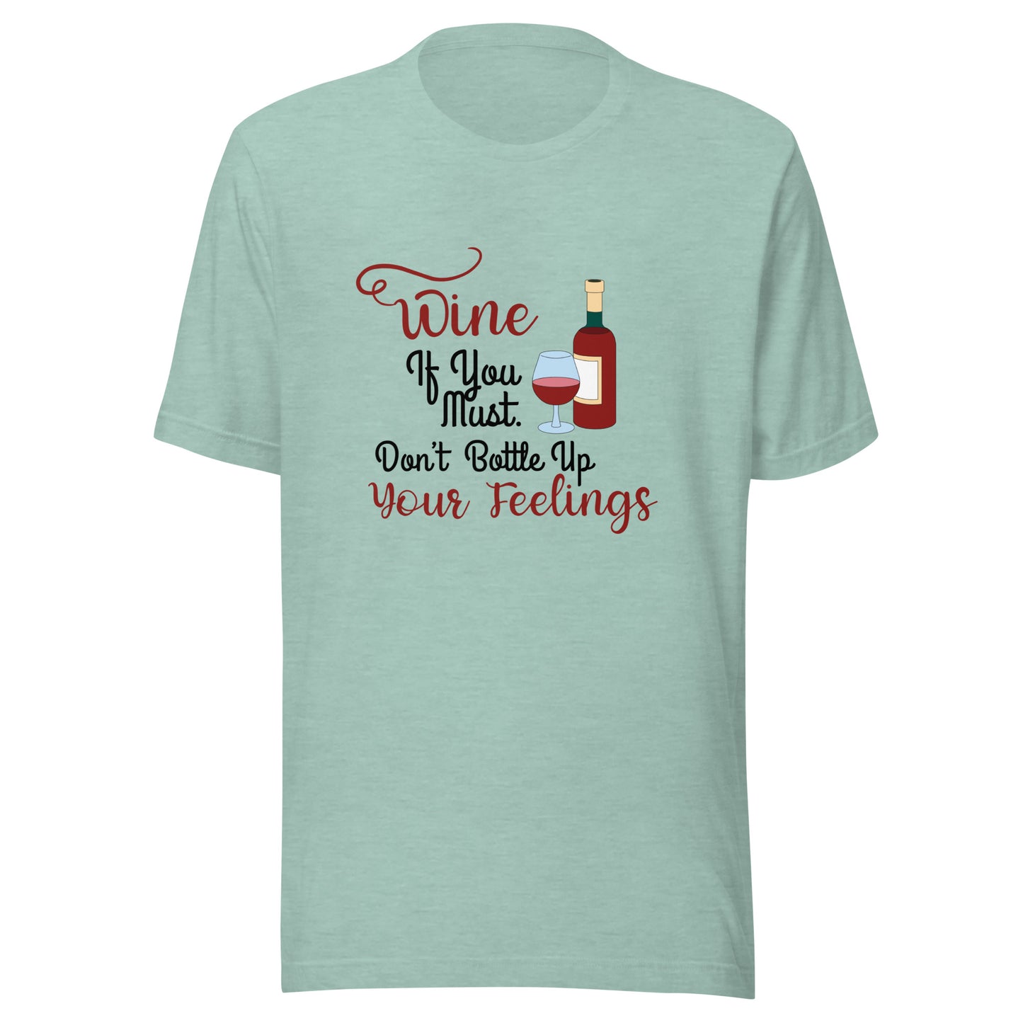 Wine if you must Unisex t-shirt