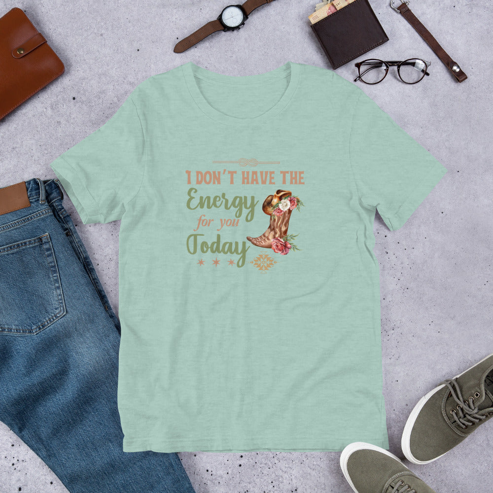 I don’t have the energy Unisex t-shirt