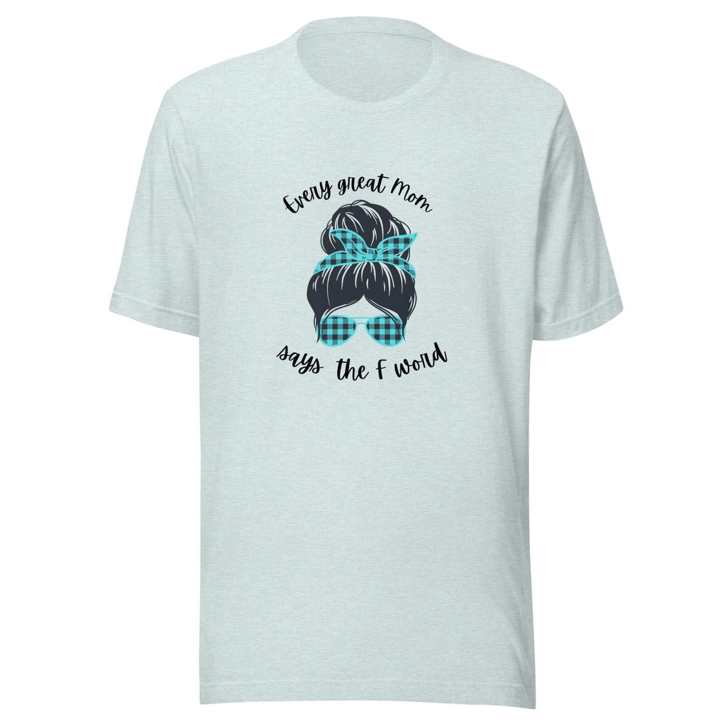 Every great mom Unisex t-shirt