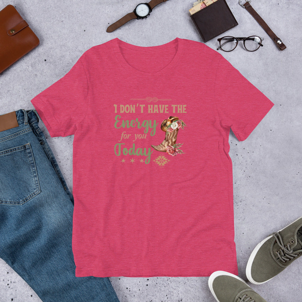 I don’t have the energy Unisex t-shirt