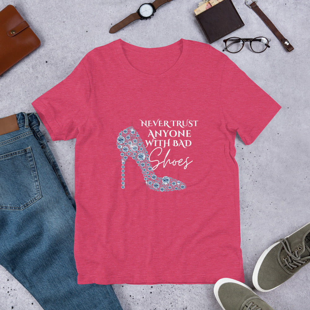 Never trust anyone with bad shoes Unisex t-shirt