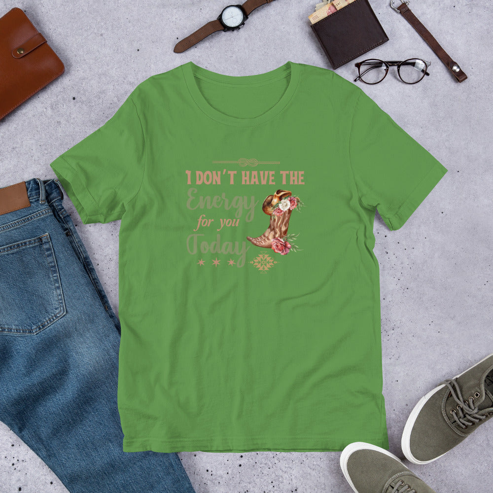 I don’t have the energy Unisex t-shirt