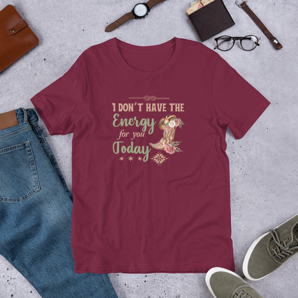 I don’t have the energy Unisex t-shirt