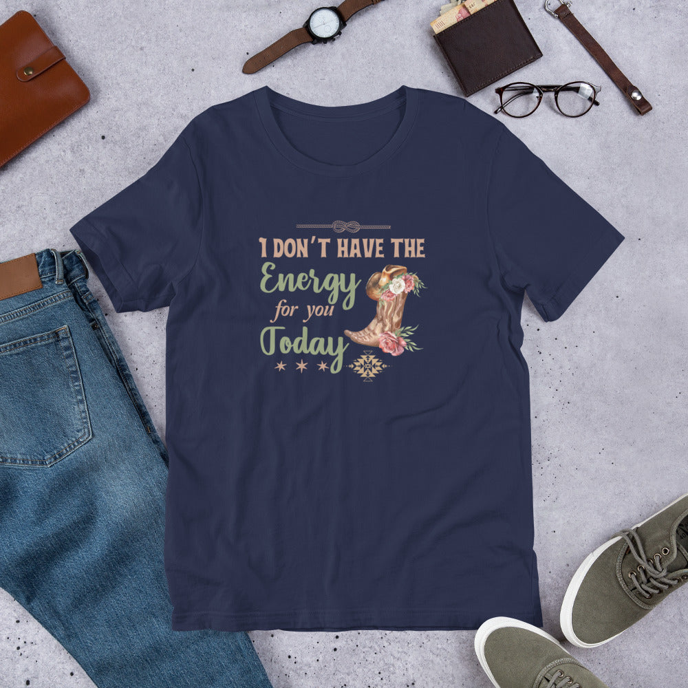 I don’t have the energy Unisex t-shirt
