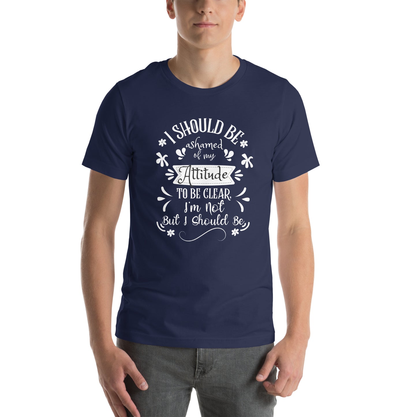 I should be ashamed Unisex t-shirt