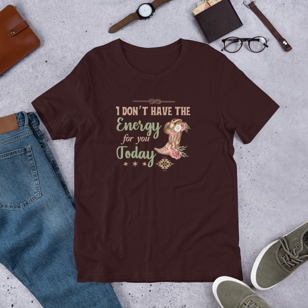 I don’t have the energy Unisex t-shirt