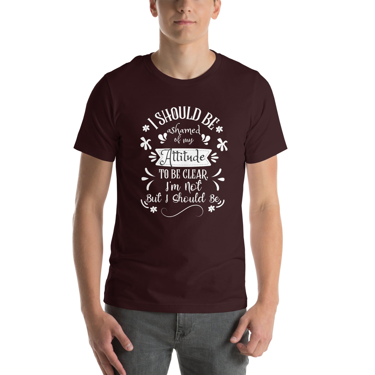 I should be ashamed Unisex t-shirt
