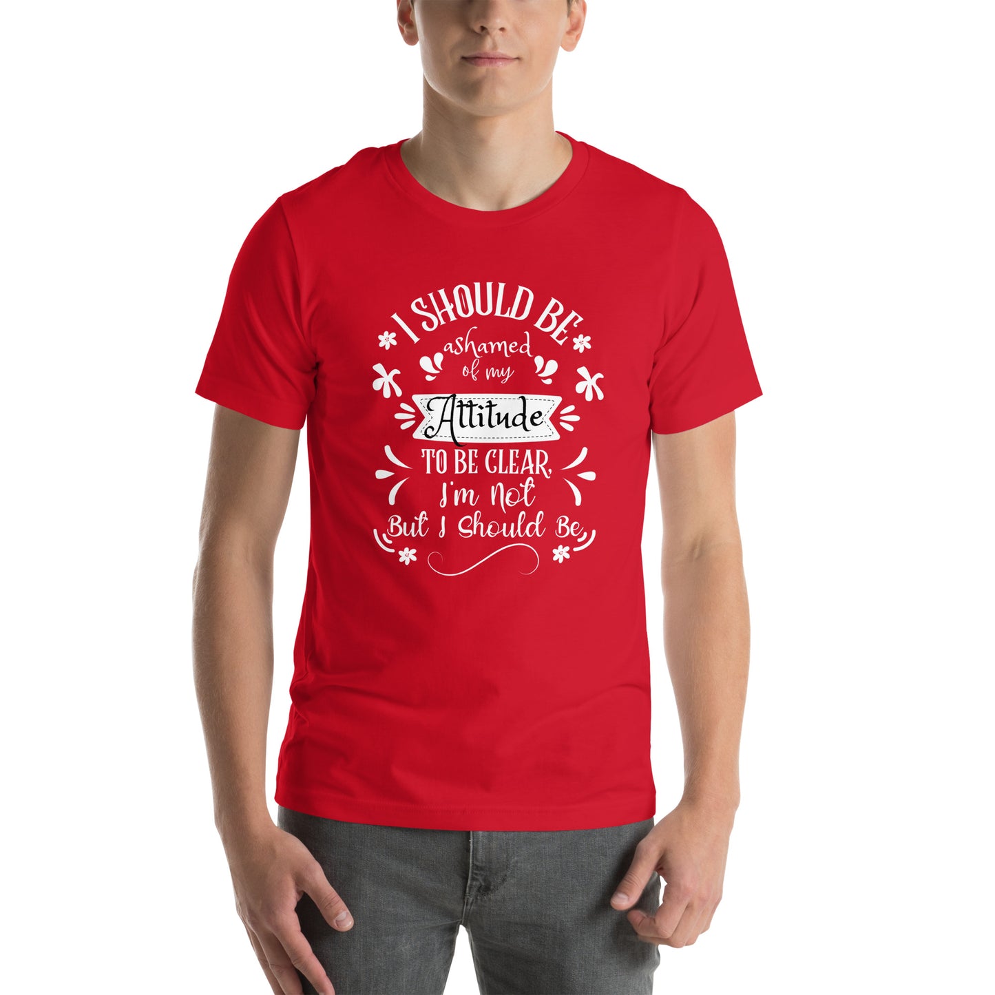 I should be ashamed Unisex t-shirt