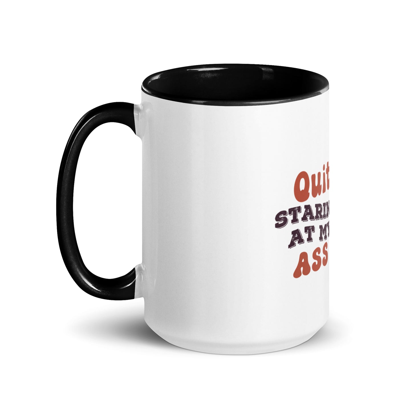 Quit staring at my ass Mug with Color Inside