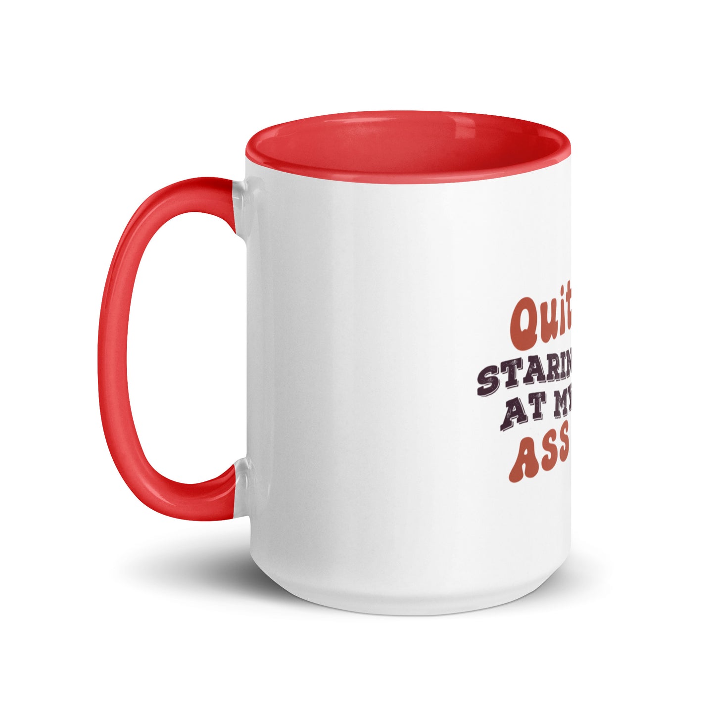 Quit staring at my ass Mug with Color Inside