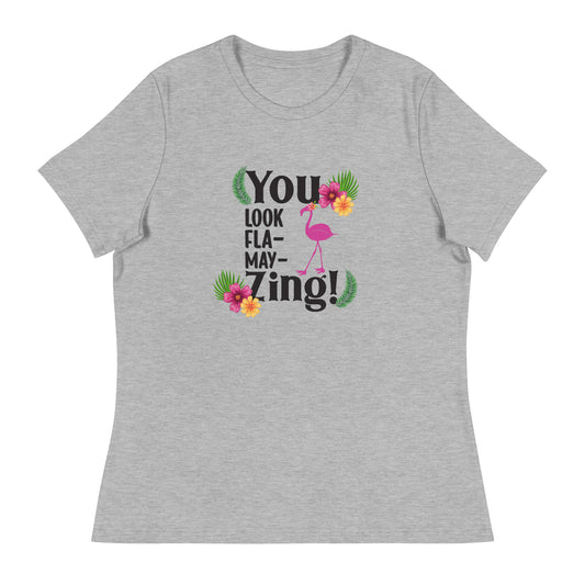 You look flamazing Women's Relaxed T-Shirt