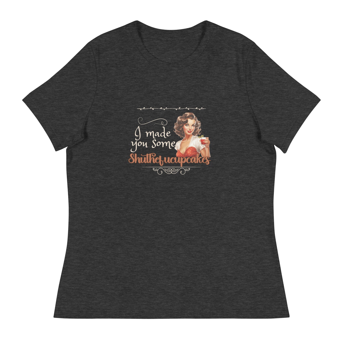 I made you some Women's Relaxed T-Shirt