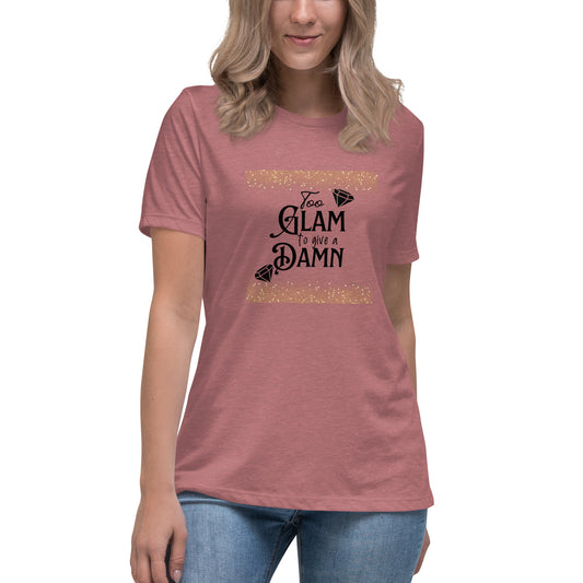 Too glam Women's Relaxed T-Shirt