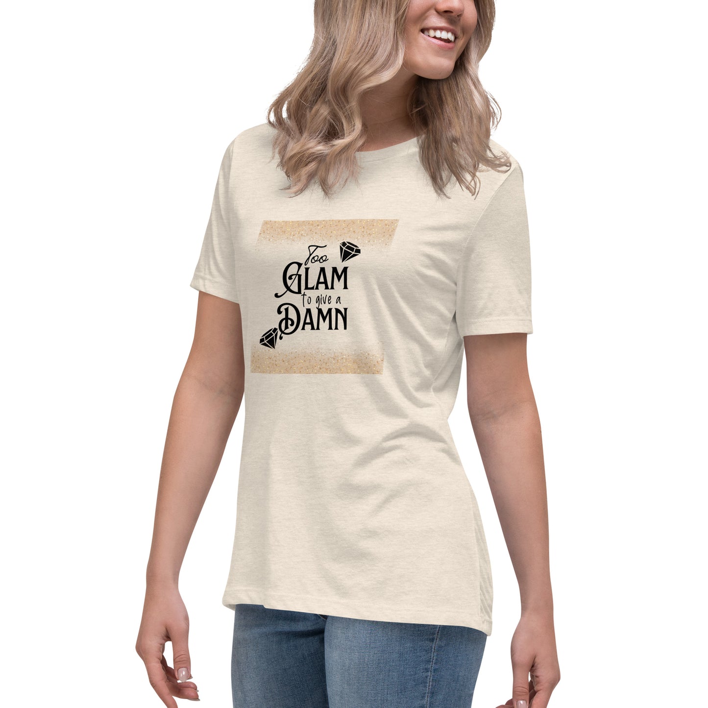 Too glam Women's Relaxed T-Shirt