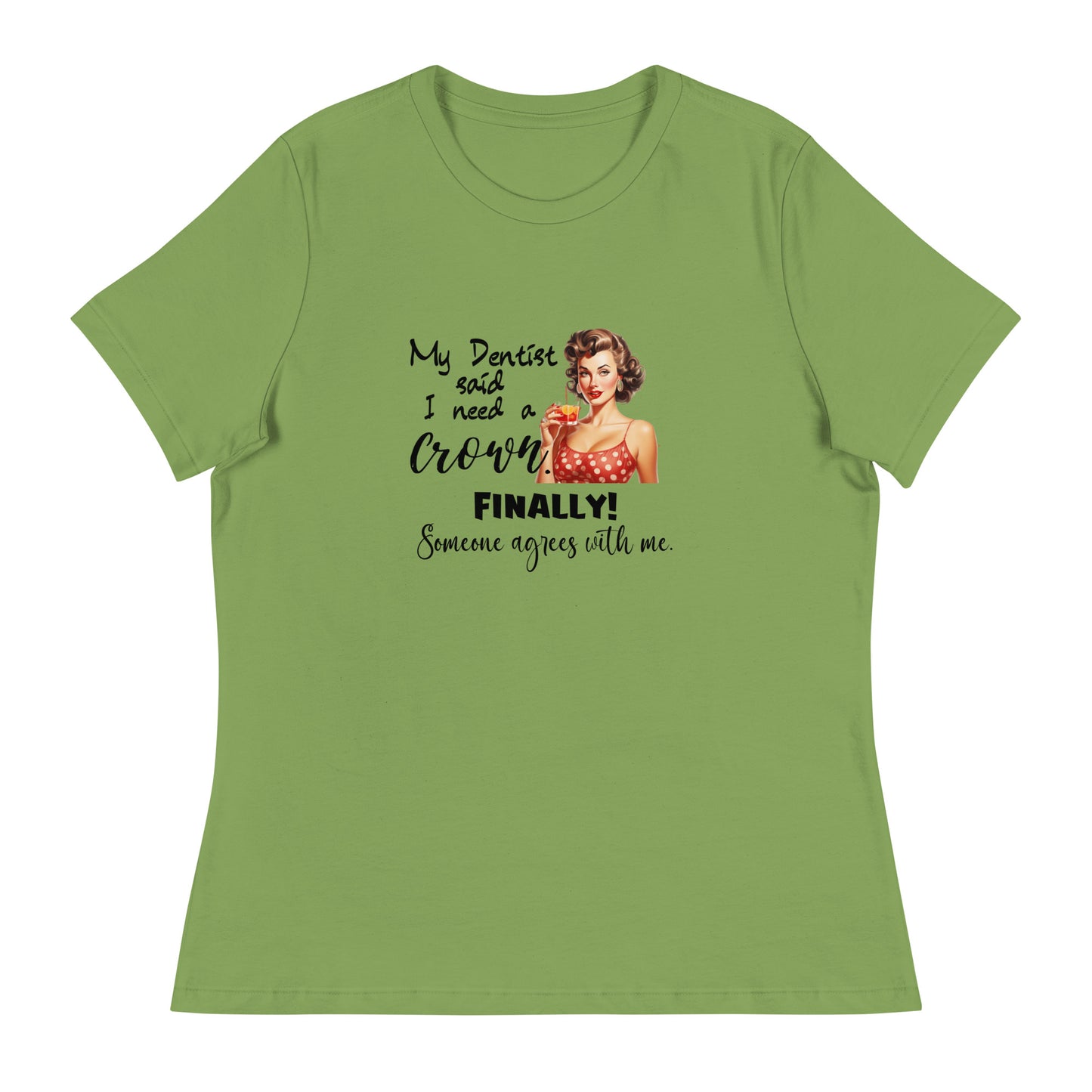 Dentist says I need Women's Relaxed T-Shirt